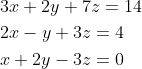 \begin{aligned} &3 x+2 y+7 z=14 \\ &2 x-y+3 z=4 \\ &x+2 y-3 z=0 \end{aligned}