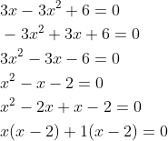 \begin{aligned} &3 x-3 x^{2}+6=0 \\ &-3 x^{2}+3 x+6=0 \\ &3 x^{2}-3 x-6=0 \\ &x^{2}-x-2=0 \\ &x^{2}-2 x+x-2=0 \\ &x(x-2)+1(x-2)=0 \end{aligned}