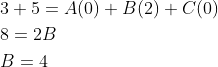\begin{aligned} &3+5=A(0)+B(2)+C(0) \\ &8=2 B \\ &B=4 \end{aligned}