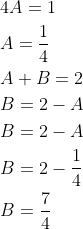 \begin{aligned} &4 A=1 \\ &A=\frac{1}{4} \\ &A+B=2 \\ &B=2-A \\ &B=2-A \\ &B=2-\frac{1}{4} \\ &B=\frac{7}{4} \end{aligned}
