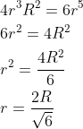 \begin{aligned} &4 r^{3} R^{2}=6 r^{5} \\ &6 r^{2}=4 R^{2} \\ &r^{2}=\frac{4 R^{2}}{6} \\ &r=\frac{2 R}{\sqrt{6}} \end{aligned}