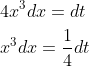 \begin{aligned} &4 x^{3} d x=d t \\ &x^{3} d x=\frac{1}{4} d t \end{aligned}