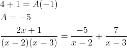 \begin{aligned} &4+1=A(-1) \\ &A=-5 \\ &\frac{2 x+1}{(x-2)(x-3)}=\frac{-5}{x-2}+\frac{7}{x-3} \end{aligned}