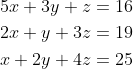 \begin{aligned} &5 x+3 y+z=16 \\ &2 x+y+3 z=19 \\ &x+2 y+4 z=25 \end{aligned}