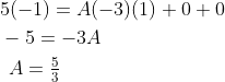 \begin{aligned} &5(-1)=A(-3)(1)+0+0 \\ &-5=-3 A \\ &\begin{array}{l} A=\frac{5}{3} \\\\ \end{array} \end{aligned}