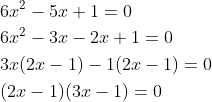 \begin{aligned} &6 x^{2}-5 x+1=0 \\ &6 x^{2}-3 x-2 x+1=0 \\ &3 x(2 x-1)-1(2 x-1)=0 \\ &(2 x-1)(3 x-1)=0 \\ \end{aligned}