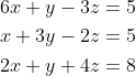 \begin{aligned} &6 x+y-3 z=5 \\ &x+3 y-2 z=5 \\ &2 x+y+4 z=8 \end{aligned}