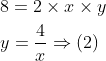 \begin{aligned} &8=2 \times x \times y \\ &y=\frac{4}{x} \Rightarrow(2) \end{aligned}