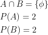 \begin{aligned} &A \cap B=\{\phi\} \\ &P(A)=2 \\ &P(B)=2 \end{aligned}