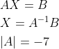 \begin{aligned} &A X=B \\ &X=A^{-1} B \\ &|A|=-7 \end{aligned}