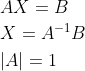 \begin{aligned} &A X=B \\ &X=A^{-1} B \\ &|A|=1 \end{aligned}