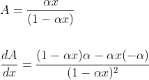 \begin{aligned} &A=\frac{\alpha x}{(1-\alpha x)} \\\\ &\frac{d A}{d x}=\frac{(1-\alpha x) \alpha-\alpha x(-\alpha)}{(1-\alpha x)^{2}} \end{aligned}