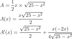 \begin{aligned} &A=\frac{1}{2} x \times \sqrt{25-x^{2}} \\ &A(x)=\frac{x \sqrt{25-x^{2}}}{2} \\ &A^{\prime}(x)=\frac{\sqrt{25-x^{2}}}{2}+\frac{x(-2 x)}{4 \sqrt{25-x^{2}}} \end{aligned}