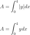 \begin{aligned} &A=\int_{0}^{4}|y| d x\\\\ &A=\int_{0}^{4} y d x \end{aligned}