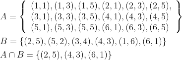 \begin{aligned} &A=\left\{\begin{array}{l} (1,1),(1,3),(1,5),(2,1),(2,3),(2,5), \\ (3,1),(3,3),(3,5),(4,1),(4,3),(4,5) \\ (5,1),(5,3),(5,5),(6,1),(6,3),(6,5) \end{array}\right\} \\ &B=\{(2,5),(5,2),(3,4),(4,3),(1,6),(6,1)\} \\ &A \cap B=\{(2,5),(4,3),(6,1)\} \end{aligned}