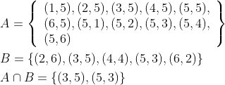 \begin{aligned} &A=\left\{\begin{array}{l} (1,5),(2,5),(3,5),(4,5),(5,5), \\ (6,5),(5,1),(5,2),(5,3),(5,4), \\ (5,6) \end{array}\right\} \\ &B=\{(2,6),(3,5),(4,4),(5,3),(6,2)\} \\ &A \cap B=\{(3,5),(5,3)\} \end{aligned}