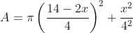 \begin{aligned} &A=\pi\left(\frac{14-2 x}{4}\right)^{2}+\frac{x^{2}}{4^{2}} \\ & \end{aligned}