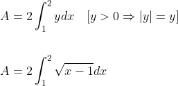 \begin{aligned} &A=2 \int_{1}^{2} y d x \quad[y>0 \Rightarrow|y|=y] \\\\ &A=2 \int_{1}^{2} \sqrt{x-1} d x \end{aligned}