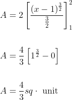 \begin{aligned} &A=2\left[\frac{(x-1)^{\frac{3}{2}}}{\frac{3}{2}}\right]_{1}^{2} \\\\ &A=\frac{4}{3}\left[1^{\frac{3}{2}}-0\right] \\\\ &A=\frac{4}{3} s q \cdot \text { unit } \end{aligned}