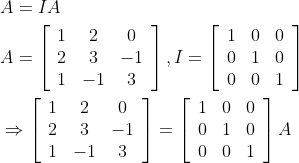 \begin{aligned} &A=I A \\ &A=\left[\begin{array}{ccc} 1 & 2 & 0 \\ 2 & 3 & -1 \\ 1 & -1 & 3 \end{array}\right], I=\left[\begin{array}{ccc} 1 & 0 & 0 \\ 0 & 1 & 0 \\ 0 & 0 & 1 \end{array}\right] \\ &\Rightarrow\left[\begin{array}{ccc} 1 & 2 & 0 \\ 2 & 3 & -1 \\ 1 & -1 & 3 \end{array}\right]=\left[\begin{array}{lll} 1 & 0 & 0 \\ 0 & 1 & 0 \\ 0 & 0 & 1 \end{array}\right] A \end{aligned}