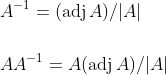 \begin{aligned} &A^{-1}=(\operatorname{adj} A) /|A| \\\\ &A A^{-1}=A(\operatorname{adj} A) /|A| \end{aligned}