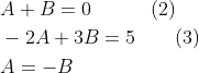 \begin{aligned} &A+B=0\quad\quad\quad(2)\\ &-2 A+3 B=5\quad\quad(3)\\ &A=-B \end{aligned}