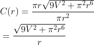 \begin{aligned} &C(r)=\frac{\pi r \sqrt{9 V^{2}+\pi^{2} r^{6}}}{\pi r^{2}} \\ &=\frac{\sqrt{9 V^{2}+\pi^{2} r^{6}}}{r} \end{aligned}