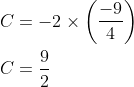 \begin{aligned} &C=-2 \times\left(\frac{-9}{4}\right) \\ &C=\frac{9}{2} \end{aligned}