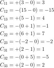 \begin{aligned} &C_{11}=+(3-0)=3 \\ &C_{12}=-(15-0)=-15 \\ &C_{13}=+(5-1)=4 \\ &C_{21}=-(0+1)=-1 \\ &C_{22}=+(6+1)=7 \\ &C_{23}=-(-2-0)=-2 \\ &C_{31}=+(2-1)=1 \\ &C_{32}=-(0+5)=-5 \\ &C_{33}=+(2-0)=2 \end{aligned}