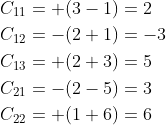 \begin{aligned} &C_{11}=+(3-1)=2 \\ &C_{12}=-(2+1)=-3 \\ &C_{13}=+(2+3)=5 \\ &C_{21}=-(2-5)=3 \\ &C_{22}=+(1+6)=6 \end{aligned}