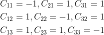 \begin{aligned} &C_{11}=-1, C_{21}=1, C_{31}=1 \\ &C_{12}=1, C_{22}=-1, C_{32}=1 \\ &C_{13}=1, C_{23}=1, C_{33}=-1 \end{aligned}