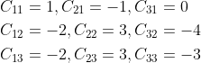 \begin{aligned} &C_{11}=1, C_{21}=-1, C_{31}=0 \\ &C_{12}=-2, C_{22}=3, C_{32}=-4 \\ &C_{13}=-2, C_{23}=3, C_{33}=-3 \end{aligned}