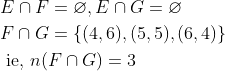 \begin{aligned} &E \cap F=\varnothing, E \cap G=\varnothing \\ &F \cap G=\{(4,6),(5,5),(6,4)\} \\ &\text { ie, } n(F \cap G)=3 \\ \end{aligned}