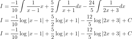 \begin{aligned} &I=\frac{-1}{10} \int \frac{1}{x-1} x+\frac{5}{2} \int \frac{1}{x+1} d x-\frac{24}{5} \int \frac{1}{2 x+3} d x \\ &I=\frac{-1}{10} \log |x-1|+\frac{5}{2} \log |x+1|-\frac{12}{5} \log |2 x+3|+C \\ &I=\frac{-1}{10} \log |x-1|+\frac{5}{2} \log |x+1|-\frac{12}{5} \log |2 x+3|+C \end{aligned}