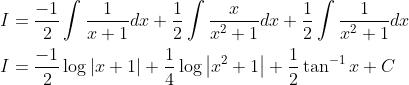 \begin{aligned} &I=\frac{-1}{2} \int \frac{1}{x+1} d x+\frac{1}{2} \int \frac{x}{x^{2}+1} d x+\frac{1}{2} \int \frac{1}{x^{2}+1} d x \\ &I=\frac{-1}{2} \log |x+1|+\frac{1}{4} \log \left|x^{2}+1\right|+\frac{1}{2} \tan ^{-1} x+C \end{aligned}