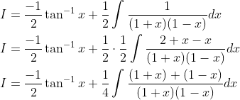 \begin{aligned} &I=\frac{-1}{2} \tan ^{-1} x+\frac{1}{2} \int \frac{1}{(1+x)(1-x)} d x \\ &I=\frac{-1}{2} \tan ^{-1} x+\frac{1}{2} \cdot \frac{1}{2} \int \frac{2+x-x}{(1+x)(1-x)} d x \\ &I=\frac{-1}{2} \tan ^{-1} x+\frac{1}{4} \int \frac{(1+x)+(1-x)}{(1+x)(1-x)} d x \end{aligned}