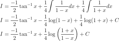 \begin{aligned} &I=\frac{-1}{2} \tan ^{-1} x+\frac{1}{4} \int \frac{1}{1-x} d x+\frac{1}{4} \int \frac{1}{1+x} d x \\ &I=\frac{-1}{2} \tan ^{-1} x-\frac{1}{4} \log (1-x)+\frac{1}{4} \log (1+x)+C \\ &I=\frac{-1}{2} \tan ^{-1} x+\frac{1}{4} \log \left(\frac{1+x}{1-x}\right)+C \end{aligned}
