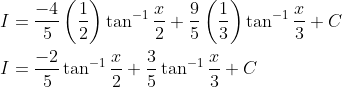 \begin{aligned} &I=\frac{-4}{5}\left(\frac{1}{2}\right) \tan ^{-1} \frac{x}{2}+\frac{9}{5}\left(\frac{1}{3}\right) \tan ^{-1} \frac{x}{3}+C \\ &I=\frac{-2}{5} \tan ^{-1} \frac{x}{2}+\frac{3}{5} \tan ^{-1} \frac{x}{3}+C \end{aligned}