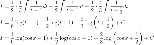 \begin{aligned} &I=\frac{1}{2} \cdot \frac{1}{3} \int \frac{1}{t-1} d t+\frac{1}{2} \int \frac{1}{t+1} d t-\frac{1}{2} \cdot \frac{4}{3} \int \frac{1}{t+\frac{1}{2}} d t \\ &I=\frac{1}{6} \log (t-1)+\frac{1}{2} \log (t+1)-\frac{2}{3} \log \left(t+\frac{1}{2}\right)+C \\ &I=\frac{1}{6} \log (\cos x-1)+\frac{1}{2} \log (\cos x+1)-\frac{2}{3} \log \left(\cos x+\frac{1}{2}\right)+C \end{aligned}