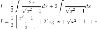 \begin{aligned} &I=\frac{1}{2} \int \frac{2 x}{\sqrt{x^{2}-1}} d x+2 \int \frac{1}{\sqrt{x^{2}-1}} d x \\ &I=\frac{1}{2}\left[\frac{x^{2}-1}{\frac{1}{2}}\right]+2 \log \left|x+\sqrt{x^{2}-1}\right|+c \end{aligned}