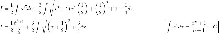 \begin{aligned} &I=\frac{1}{2} \int \sqrt{t} d t+\frac{3}{2} \int \sqrt{x^{2}+2(x)\left(\frac{1}{2}\right)+\left(\frac{1}{2}\right)^{2}+1-\frac{1}{4}} d x \\ &I=\frac{1}{2} \frac{t^{\frac{1}{2}+1}}{\frac{3}{2}}+\frac{3}{2} \int \sqrt{\left(x+\frac{1}{2}\right)^{2}+\frac{3}{4}} d x \; \; \; \; \; \; \; \; \; \; \; \; \; \; \; \; \; \; \; \; \; \; \; \; \; \; \; \; \; \; \; \; \; \; \; \; \; \; \; \; \; \; \; \; \; \; \; \; \quad\left[\int x^{n} d x=\frac{x^{n}+1}{n+1}+C\right] \end{aligned}
