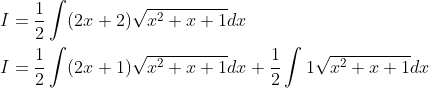 \begin{aligned} &I=\frac{1}{2} \int(2 x+2) \sqrt{x^{2}+x+1} d x \\ &I=\frac{1}{2} \int(2 x+1) \sqrt{x^{2}+x+1} d x+\frac{1}{2} \int 1 \sqrt{x^{2}+x+1} d x \end{aligned}