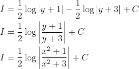 \begin{aligned} &I=\frac{1}{2} \log |y+1|-\frac{1}{2} \log |y+3|+C \\ &I=\frac{1}{2} \log \left|\frac{y+1}{y+3}\right|+C \\ &I=\frac{1}{2} \log \left|\frac{x^{2}+1}{x^{2}+3}\right|+C \end{aligned}