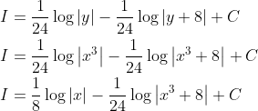\begin{aligned} &I=\frac{1}{24} \log |y|-\frac{1}{24} \log |y+8|+C \\ &I=\frac{1}{24} \log \left|x^{3}\right|-\frac{1}{24} \log \left|x^{3}+8\right|+C \\ &I=\frac{1}{8} \log |x|-\frac{1}{24} \log \left|x^{3}+8\right|+C \end{aligned}