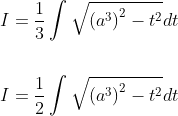 \begin{aligned} &I=\frac{1}{3} \int \sqrt{\left(a^{3}\right)^{2}-t^{2}} d t \\\\ &I=\frac{1}{2} \int \sqrt{\left(a^{3}\right)^{2}-t^{2}} d t \end{aligned}