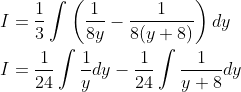 \begin{aligned} &I=\frac{1}{3} \int\left(\frac{1}{8 y}-\frac{1}{8(y+8)}\right) d y \\ &I=\frac{1}{24} \int \frac{1}{y} d y-\frac{1}{24} \int \frac{1}{y+8} d y \end{aligned}