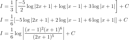 \begin{aligned} &I=\frac{1}{3}\left[\frac{-5}{2} \log |2 x+1|+\log |x-1|+3 \log |x+1|\right]+C \\ &I=\frac{1}{6}[-5 \log |2 x+1|+2 \log |x-1|+6 \log |x+1|]+C \\ &I=\frac{1}{6} \log \left|\frac{(x-1)^{2}(x+1)^{6}}{(2 x+1)^{5}}\right|+C \end{aligned}