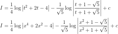\begin{aligned} &I=\frac{1}{4} \log \left|t^{2}+2 t-4\right|-\frac{1}{\sqrt{5}} \log \left|\frac{t+1-\sqrt{5}}{t+1+\sqrt{5}}\right|+c \\ &I=\frac{1}{4} \log \left|x^{4}+2 x^{2}-4\right|-\frac{1}{\sqrt{5}} \log \left|\frac{x^{2}+1-\sqrt{5}}{x^{2}+1+\sqrt{5}}\right|+c \end{aligned}