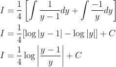 \begin{aligned} &I=\frac{1}{4}\left[\int \frac{1}{y-1} d y+\int \frac{-1}{y} d y\right] \\ &I=\frac{1}{4}[\log |y-1|-\log |y|]+C \\ &I=\frac{1}{4} \log \left|\frac{y-1}{y}\right|+C \end{aligned}