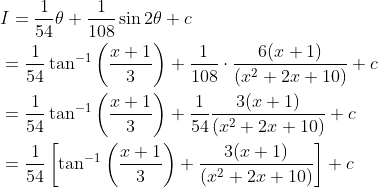 \begin{aligned} &I=\frac{1}{54} \theta+\frac{1}{108} \sin 2 \theta+c \\ &=\frac{1}{54} \tan ^{-1}\left(\frac{x+1}{3}\right)+\frac{1}{108} \cdot \frac{6(x+1)}{\left(x^{2}+2 x+10\right)}+c \\ &=\frac{1}{54} \tan ^{-1}\left(\frac{x+1}{3}\right)+\frac{1}{54} \frac{3(x+1)}{\left(x^{2}+2 x+10\right)}+c \\ &=\frac{1}{54}\left[\tan ^{-1}\left(\frac{x+1}{3}\right)+\frac{3(x+1)}{\left(x^{2}+2 x+10\right)}\right]+c \end{aligned}